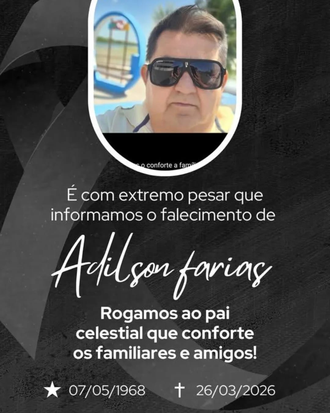 ​E como extremo pesar, informamos o falecimento do amigo Adilson Farias, servidor público do município de Guamaré.